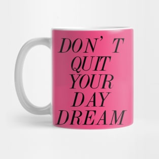 Don't Quit Your Day Dream Mug